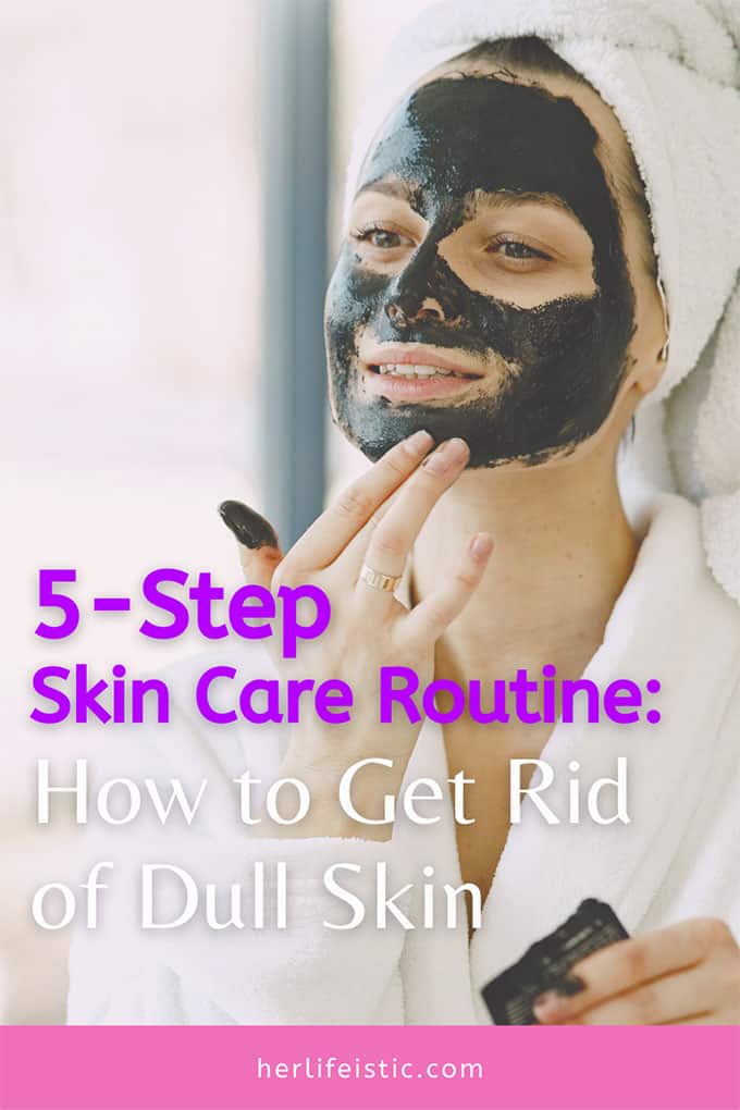 How to Get Rid of Dull Skin: 5-Step Skin Care Routine Pin