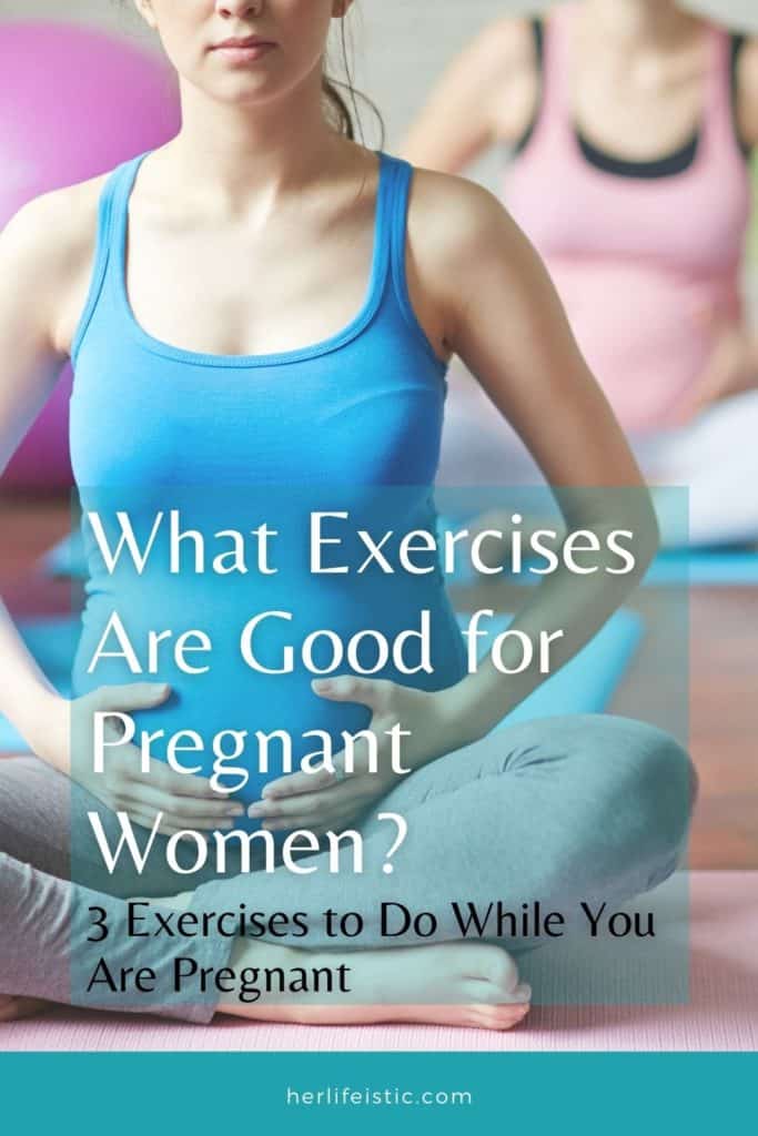 What Exercises Are Good for Pregnant Women? Three Exercises to Do While You Are Pregnant