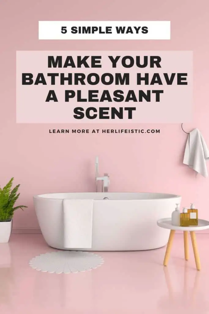 5 Simple Ways to Make Your Bathroom Have a Pleasant Scent